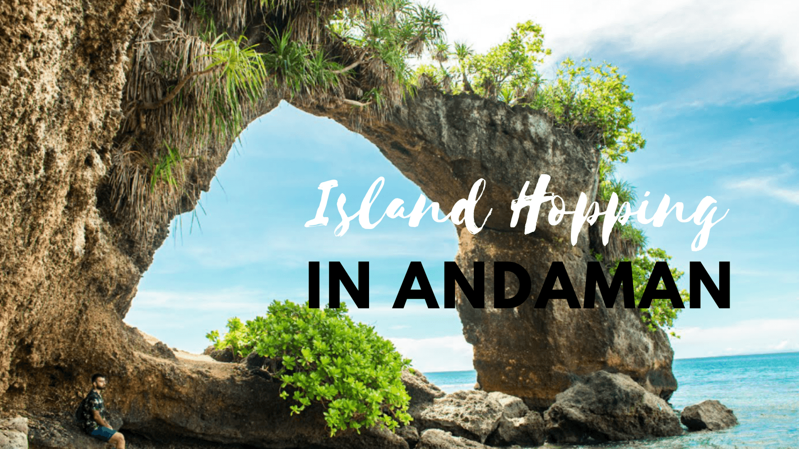 Island Hopping in Andaman: How to Experience Port Blair, Havelock & Neil Island