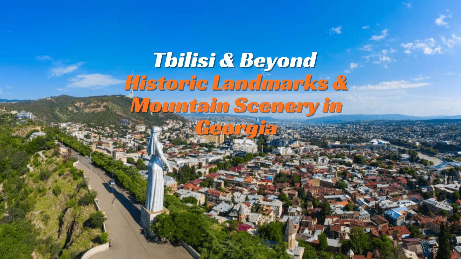 Tbilisi & Beyond: Historic Landmarks & Mountain Scenery in Georgia