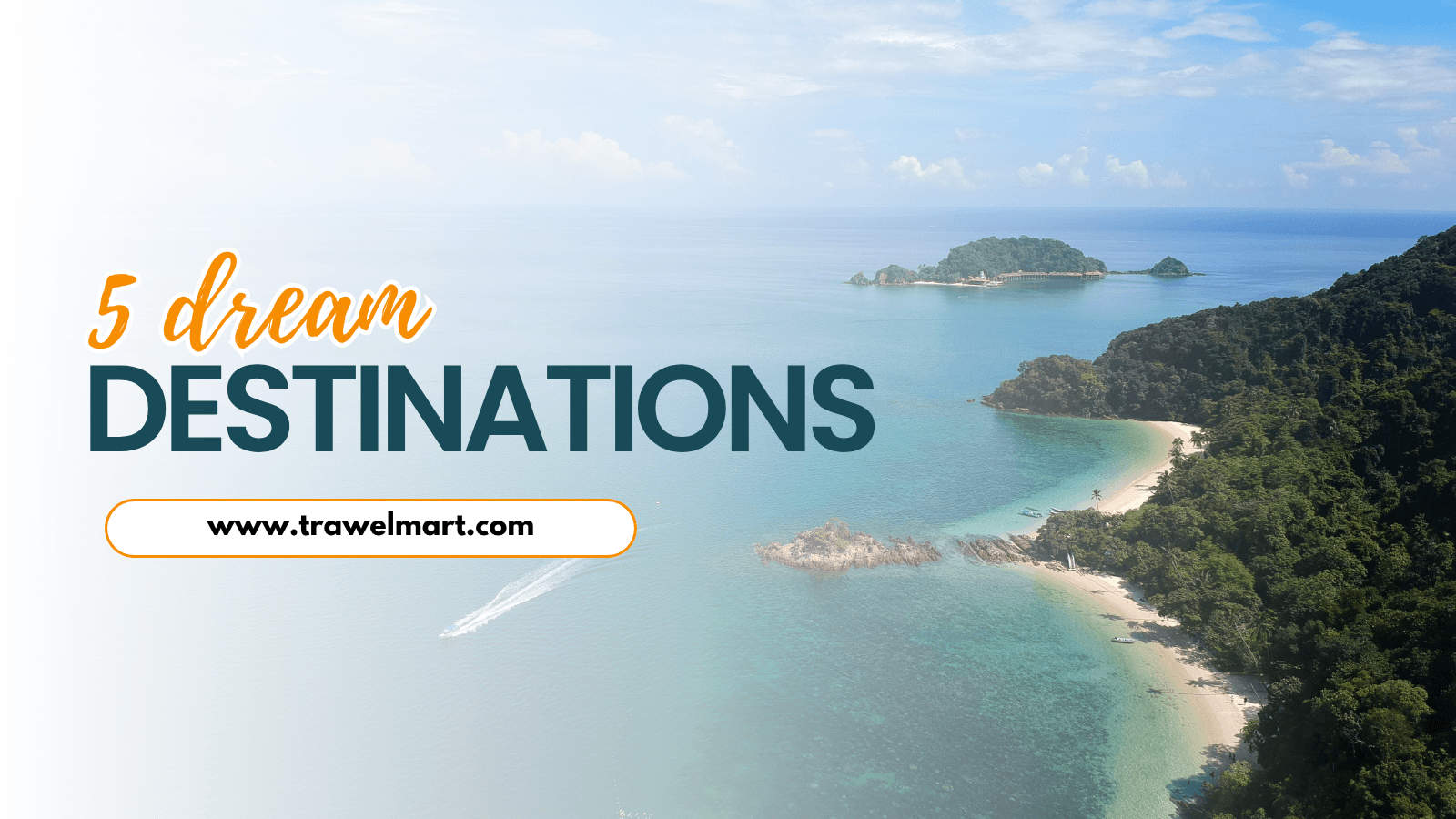 5 Dream Destinations You Can Explore with TrawelMart