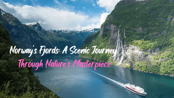 Norway's Fjords: A Scenic Journey Through Nature's Masterpiece